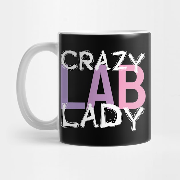 Crazy Lab Lady Laboratory Technician by TheBestHumorApparel